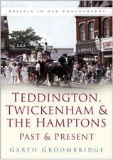 Teddington, Twickenham and the Hamptons Past and Present