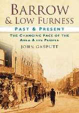 Barrow & Low Furness: The Changing Face of the Area & Its People