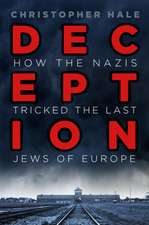 Deception: How the Nazis Tricked the Last Jews of Europe: How the Nazis Tricked the Last Jews of Europe