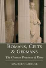 Romans, Celts & Germans: The German Provinces of Rome