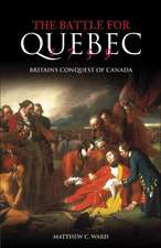 Battle for Quebec 1759: Britain's Conquest of Canada