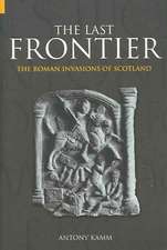 THE LAST FRONTIER: THE ROMAN INVASIONS OF SCOTLAND