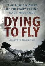 Dying to Fly: The Human Cost of Military Flying: East Midlands