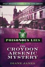 Janes, D: Poisonous Lies: The Croydon Arsenic Mystery