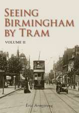 Armstrong, E: Seeing Birmingham by Tram Volume II