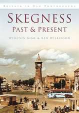 Skegness Past & Present: A Guide to Britain's Old Railways That You Can Walk or Cycle