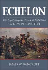 Echelon: The Light Brigade Action at Balaclava: A New Perspective