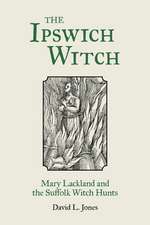 The Ipswich Witch: Mary Lackland and the Suffolk Witch Hunts