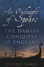 An Onslaught of Spears: The Danish Conquest of England