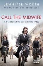 Call The Midwife: A True Story Of The East End In The 1950s (Cartea de sâmbătă dimineaţă 1.)