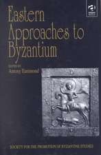 Eastern Approaches to Byzantium: Papers from the Thirty-Third Spring Symposium of Byzantine Studies, University of Warwick, Coventry, March 1999