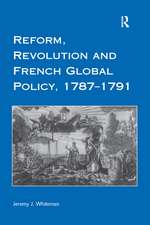 Reform, Revolution and French Global Policy, 1787-1791