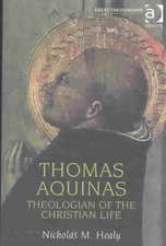 Thomas Aquinas: Theologian of the Christian Life