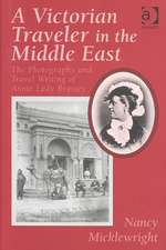 A Victorian Traveler in the Middle East: The Photography and Travel Writing of Annie Lady Brassey