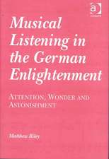 Musical Listening in the German Enlightenment: Attention, Wonder and Astonishment