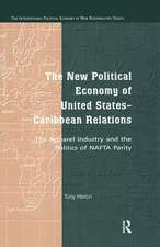 The New Political Economy of United States-Caribbean Relations: The Apparel Industry and the Politics of NAFTA Parity