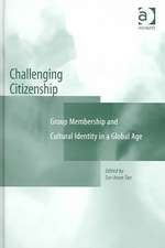 Challenging Citizenship: Group Membership and Cultural Identity in a Global Age