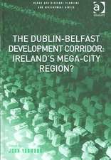 The Dublin-Belfast Development Corridor: Ireland’s Mega-City Region?