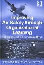 Improving Air Safety through Organizational Learning: Consequences of a Technology-led Model