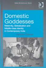 Domestic Goddesses: Maternity, Globalization and Middle-class Identity in Contemporary India