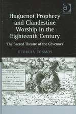 Huguenot Prophecy and Clandestine Worship in the Eighteenth Century: 'The Sacred Theatre of the Cévennes'