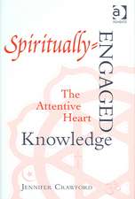 Spiritually-Engaged Knowledge: The Attentive Heart