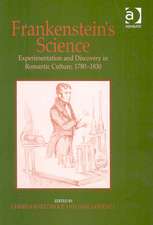 Frankenstein's Science: Experimentation and Discovery in Romantic Culture, 1780–1830