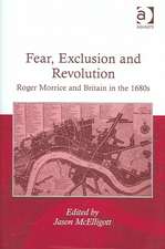 Fear, Exclusion and Revolution: Roger Morrice and Britain in the 1680s