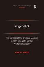 Augenblick: The Concept of the 'Decisive Moment' in 19th- and 20th-Century Western Philosophy