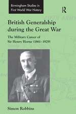 British Generalship during the Great War: The Military Career of Sir Henry Horne (1861–1929)