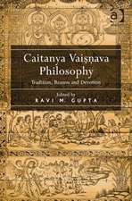 Caitanya Vaisnava Philosophy: Tradition, Reason and Devotion