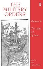 The Military Orders Volume IV: On Land and By Sea