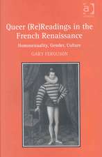 Queer (Re)Readings in the French Renaissance: Homosexuality, Gender, Culture