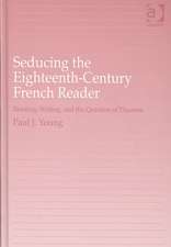 Seducing the Eighteenth-Century French Reader: Reading, Writing, and the Question of Pleasure