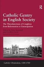 Catholic Gentry in English Society: The Throckmortons of Coughton from Reformation to Emancipation