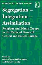 Segregation – Integration – Assimilation: Religious and Ethnic Groups in the Medieval Towns of Central and Eastern Europe