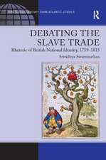 Debating the Slave Trade: Rhetoric of British National Identity, 1759–1815