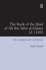 The Book of the Jihad of 'Ali ibn Tahir al-Sulami (d. 1106): Text, Translation and Commentary