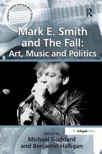 Mark E. Smith and The Fall: Art, Music and Politics