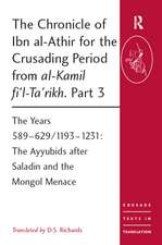 The Chronicle of Ibn al-Athir for the Crusading Period from al-Kamil fi'l-Ta'rikh. Part 3: The Years 589–629/1193–1231: The Ayyubids after Saladin and the Mongol Menace