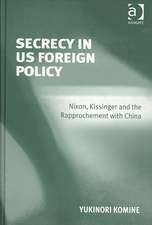 Secrecy in US Foreign Policy: Nixon, Kissinger and the Rapprochement with China