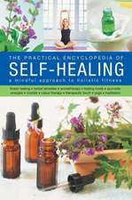 The Practical Encyclopedia of Self-Healing: Flower Healing, Herbal Remedies, Aromatherapy, Healing Foods