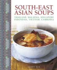 South-East Asian Soups: Thailand, Malaysia, Singapore, Indonesia, Vietnam, Cambodia