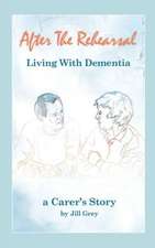 After the Rehearsal - Living with Dementia, a Carer's Story