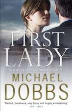 Dobbs, M: First Lady: An unputdownable thriller of politics