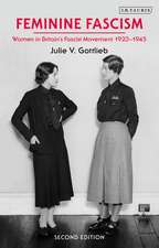 Feminine Fascism: Women in Britain's Fascist Movement, 1923-1945