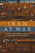 Iran at War: Interactions with the Modern World and the Struggle with Imperial Russia