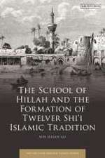 The School of Hillah and the Formation of Twelver Shi'i Islamic Tradition