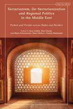 Sectarianism, De-Sectarianization and Regional Politics in the Middle East: Protest and Proxies across States and Borders