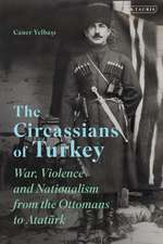 The Circassians of Turkey: War, Violence and Nationalism from the Ottomans to Atatürk